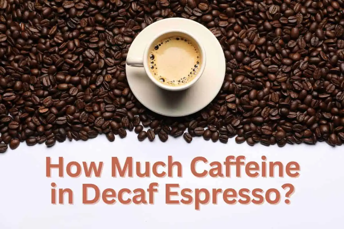 How Much Caffeine in Decaf Espresso: The Ultimate Guide